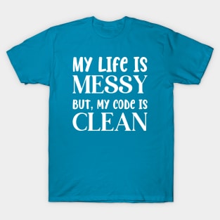 Messy Life Clean Code T-Shirt